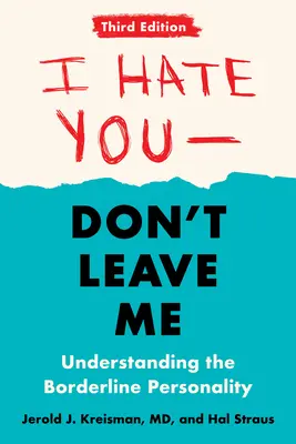 Te urăsc - nu mă părăsi: Ediția a treia: Înțelegerea personalității borderline - I Hate You--Don't Leave Me: Third Edition: Understanding the Borderline Personality