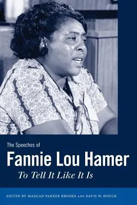 Discursurile lui Fannie Lou Hamer: A spune lucrurilor pe nume - The Speeches of Fannie Lou Hamer: To Tell It Like It Is