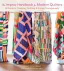 The Improv Handbook for Modern Quilters (Manualul de improvizație pentru quilteri moderni): Un ghid pentru a crea, quilta și trăi cu curaj - The Improv Handbook for Modern Quilters: A Guide to Creating, Quilting, and Living Courageously