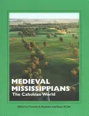 Mississippienii medievali: Lumea Cahokiană - Medieval Mississippians: The Cahokian World