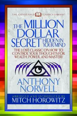 Secretul de un milion de dolari ascuns în mintea ta (Condensed Classics): The Lost Classic on How to Control Your Oughts for Wealth, Power, and Mastery - The Million Dollar Secret Hidden in Your Mind (Condensed Classics): The Lost Classic on How to Control Your Oughts for Wealth, Power, and Mastery