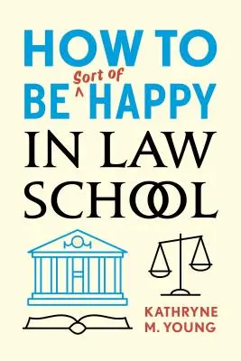 Cum să fii oarecum fericit la Facultatea de Drept - How to Be Sort of Happy in Law School