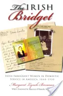 Bridget irlandeza: Femeile imigrante irlandeze în serviciul domestic în America, 1840-1930 - Irish Bridget: Irish Immigrant Women in Domestic Service in America, 1840-1930