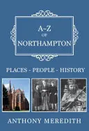 A-Z din Northampton: Locuri-Persoane-Istorie - A-Z of Northampton: Places-People-History