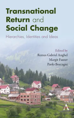 Întoarcerea transnațională și schimbarea socială: Ierarhii, identități și idei - Transnational Return and Social Change: Hierarchies, Identities and Ideas