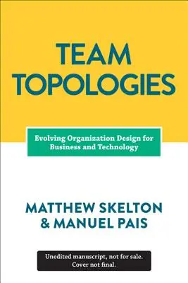 Topologiile echipelor: Organizarea echipelor de afaceri și tehnologie pentru un flux rapid - Team Topologies: Organizing Business and Technology Teams for Fast Flow