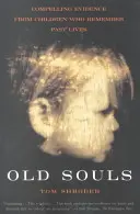 Suflete vechi: Dovezi convingătoare de la copiii care își amintesc viețile trecute - Old Souls: Compelling Evidence from Children Who Remember Past Lives