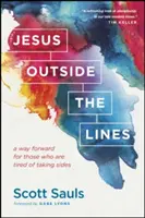 Iisus în afara liniilor: O cale de urmat pentru cei care s-au săturat să ia partea cuiva - Jesus Outside the Lines: A Way Forward for Those Who Are Tired of Taking Sides