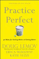 Practica perfectă: 42 de reguli pentru a deveni mai bun în a deveni mai bun - Practice Perfect: 42 Rules for Getting Better at Getting Better