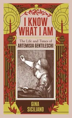 Știu ce sunt: Viața și epoca lui Artemisia Gentileschi - I Know What I Am: The Life and Times of Artemisia Gentileschi