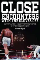 Close Encounters with the Gloves Off: Marii boxeri își amintesc poveștile din interior ale marilor lor lupte - Close Encounters with the Gloves Off: Boxing's Greats Recall the Inside Stories of Their Big Fights