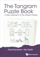 Tangram Puzzle Book, The: A New Approach to the Classic Pieces (O nouă abordare a pieselor clasice) - Tangram Puzzle Book, The: A New Approach to the Classic Pieces