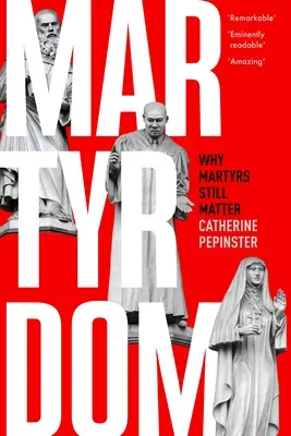 Martiriul: De ce martirii sunt încă importanți - Martyrdom: Why Martyrs Still Matter