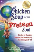 Supa de pui pentru sufletul preadolescenților: Povești despre schimbări, alegeri și maturizare pentru copii cu vârste cuprinse între 9 și 13 ani - Chicken Soup for the Preteen Soul: Stories of Changes, Choices and Growing Up for Kids Ages 9-13