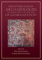 Arheologii mediteraneene ale insularității într-o epocă a globalizării - Mediterranean Archaeologies of Insularity in an Age of Globalization