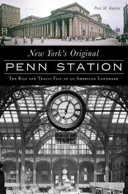 New York's Original Penn Station: Ascensiunea și căderea tragică a unui reper american - New York's Original Penn Station: The Rise and Tragic Fall of an American Landmark