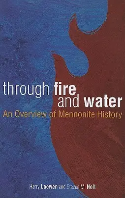Prin foc și apă: O privire de ansamblu asupra istoriei menonite - Through Fire and Water: An Overview of Mennonite History
