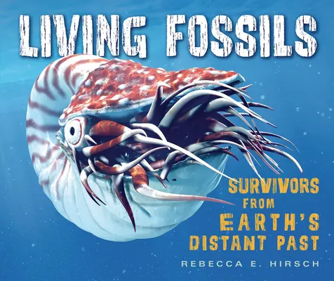Fosile vii: Supraviețuitori din trecutul îndepărtat al Pământului - Living Fossils: Survivors from Earth's Distant Past