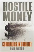 Bani ostili: Monede în conflict - Hostile Money: Currencies in Conflict