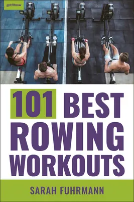 101 cele mai bune antrenamente de canotaj - 101 Best Rowing Workouts