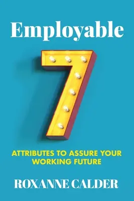 Angajabil: 7 atribute pentru a-ți asigura viitorul profesional - Employable: 7 attributes to assure your working future