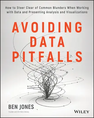 Evitarea capcanelor datelor: Cum să ne ferim de greșelile frecvente atunci când lucrăm cu date și prezentăm analize și vizualizări - Avoiding Data Pitfalls: How to Steer Clear of Common Blunders When Working with Data and Presenting Analysis and Visualizations