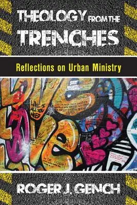 Teologie din tranșee: Reflecții asupra slujirii urbane - Theology from the Trenches: Reflections on Urban Ministry