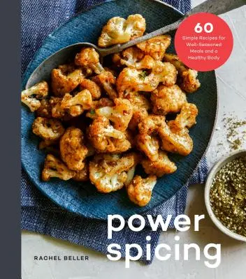 Power Spicing: 60 de rețete simple pentru mese alimentate cu antioxidanți și un corp sănătos: O carte de bucate - Power Spicing: 60 Simple Recipes for Antioxidant-Fueled Meals and a Healthy Body: A Cookbook