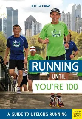 Running Until You're 100: A Guide to Lifelong Running (A cincea ediție, a cincea) - Running Until You're 100: A Guide to Lifelong Running (Fifth Edition, Fifth)