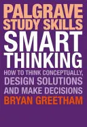 Gândire inteligentă: Cum să gândiți conceptual, să concepeți soluții și să luați decizii - Smart Thinking: How to Think Conceptually, Design Solutions and Make Decisions
