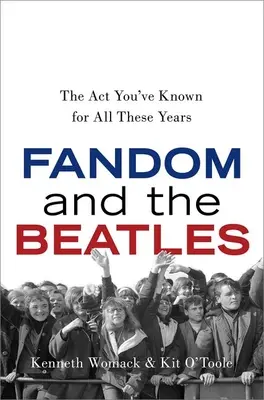 Fandomul și Beatles: ACT-ul pe care l-ați cunoscut în toți acești ani - Fandom and the Beatles: The ACT You've Known for All These Years