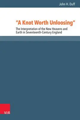 Un nod care merită dezlegat: Interpretarea noilor ceruri și pământuri în Anglia secolului al șaptesprezecelea - A Knot Worth Unloosing: The Interpretation of the New Heavens and Earth in Seventeenth-Century England