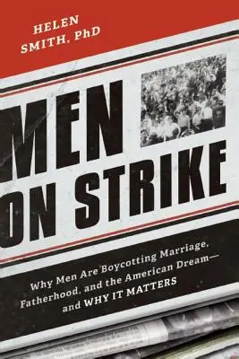 Bărbații în grevă: De ce bărbații boicotează căsătoria, paternitatea și visul american - și de ce contează - Men on Strike: Why Men Are Boycotting Marriage, Fatherhood, and the American Dream - and Why It Matters