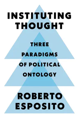 Instituirea gândirii: Trei paradigme ale ontologiei politice - Instituting Thought: Three Paradigms of Political Ontology