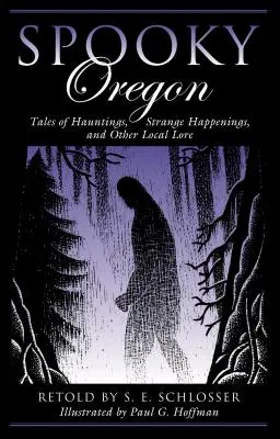 Oregon înfricoșător: Povești despre bântuiri, întâmplări ciudate și alte legende locale - Spooky Oregon: Tales of Hauntings, Strange Happenings, and Other Local Lore