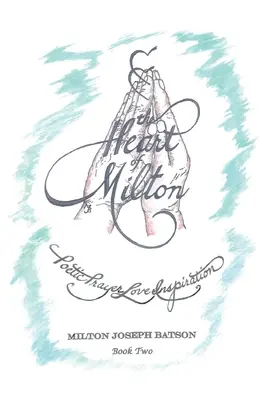 Inima lui Milton: Rugăciune poetică, dragoste, inspirație - Cartea 2 - The Heart of Milton: Poetic Prayer, Love, Inspiration - Book 2
