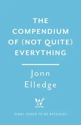 The Compendium of (Not Quite) Everything: All the Facts You Didn't Know You Wanted to Know