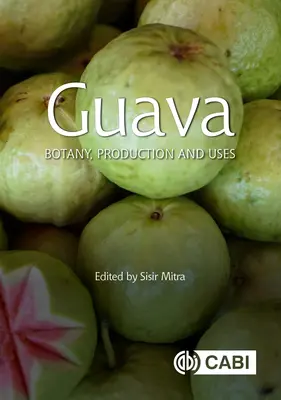 Guava: Botanică, producție și utilizări - Guava: Botany, Production and Uses