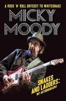 Micky Moody - Snakes and Ladders: Autobiografia mea - Micky Moody - Snakes and Ladders: My Autobiography