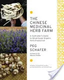 The Chinese Medicinal Herb Farm: Ghidul cultivatorului pentru producția de ierburi organice la scară mică - The Chinese Medicinal Herb Farm: A Cultivator's Guide to Small-Scale Organic Herb Production