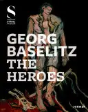 Georg Baselitz: Eroii - Georg Baselitz: The Heroes