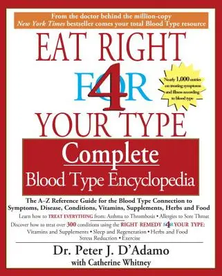 Eat Right 4 Your Type Enciclopedia completă a grupelor sanguine: Ghidul de referință A-Z pentru legătura dintre grupa sanguină și simptome, boli, afecțiuni, vitamine - Eat Right 4 Your Type Complete Blood Type Encyclopedia: The A-Z Reference Guide for the Blood Type Connection to Symptoms, Disease, Conditions, Vitami