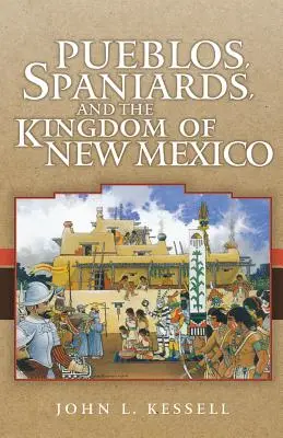 Pueblos, spanioli și neamul din New Mexico - Pueblos, Spaniards, and the Kindom of New Mexico