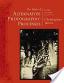 The Book of Alternative Photographic Processes (Cartea proceselor fotografice alternative) - The Book of Alternative Photographic Processes
