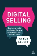 Digital Selling: Cum să utilizați social media și web-ul pentru a genera clienți potențiali și a vinde mai mult - Digital Selling: How to Use Social Media and the Web to Generate Leads and Sell More