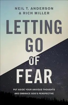 Renunțarea la frică: Lasă deoparte gândurile tale anxioase și adoptă perspectiva lui Dumnezeu - Letting Go of Fear: Put Aside Your Anxious Thoughts and Embrace God's Perspective