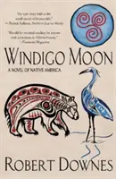 Luna Windigo: Un roman al nativilor americani - Windigo Moon: A Novel of Native America