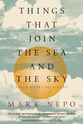 Things That Join the Sea and the Sky (Lucruri care unesc marea și cerul): Note de teren despre viață - Things That Join the Sea and the Sky: Field Notes on Living