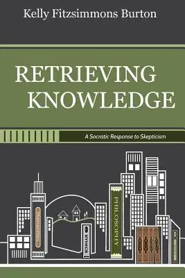 Recuperarea cunoașterii: Un răspuns socratic la scepticism - Retrieving Knowledge: A Socratic Response to Skepticism