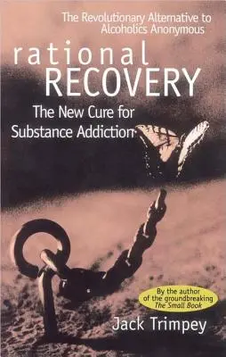 Recuperarea rațională: Noua cură pentru dependența de substanțe - Rational Recovery: The New Cure for Substance Addiction